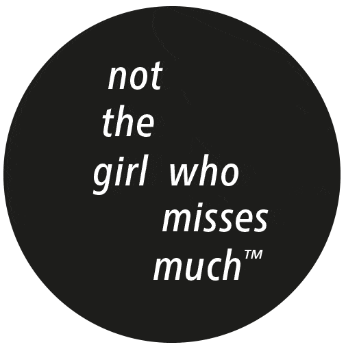 Not the girl who misses much